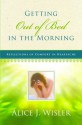 Getting Out of Bed in the Morning: Reflections of Comfort in Heartache - Alice J. Wisler