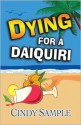 Dying for a Daiquiri - Cindy Sample