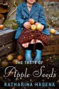 The Taste of Apple Seeds: A Novel - Katharina Hagena