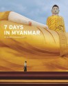 7 Days in Myanmar: By 30 Great Photographers - Denis Gray, John Falconer, Nicholas Grossman