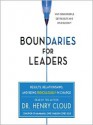 Boundaries for Leaders: Results, Relationships, and Being Ridiculously in Charge - Henry Cloud