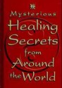 Mysterious Healing Secrets from Around the World - Jeffrey Laign