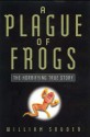 A Plague of Frogs: The Horrifying True Story - William Souder