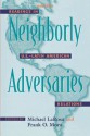 Neighborly Adversaries: Readings in U.S.-Latin American Relations - Michael J. Larosa, Frank O. Mora, Luisa Angrisani, Laura xc1vila, Bruce M. Bagley, Samuel Flagg Bemis, Cole Blasier, Jorge G. Castaxf1eda, Richard L. Harris, Lance R. Ingwersen, Wesley Ingwersen, George Kennan, Stephen Kinzer, Lester D. Langley, Jerome Levinson, Alan Lu