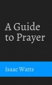 A Guide to Prayer - Isaac Watts