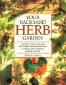 Your Backyard Herb Garden: A Gardener's Guide to Growing Over 50 Herbs Plus How to Use Them in Cooking, Crafts, Companion Planting and More - Miranda Smith