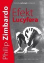 Efekt Lucyfera. Dlaczego dobrzy ludzie czynią zło? - Philip G. Zimbardo