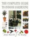 The Complete Guide to Indoor Gardening - Jenny Raworth, Val Bradley