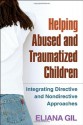 Helping Abused and Traumatized Children: Integrating Directive and Nondirective Approaches - Eliana Gil, John Briere