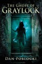 The Ghost of Graylock - Dan Poblocki