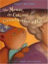 The Mouse, the Cat, and Grandmother's Hat - Nancy Willard, Jenny Mattheson