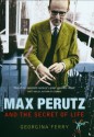 Max Perutz and the Secret of Life - Georgina Ferry