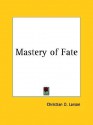 Mastery of Fate - Christian D. Larson