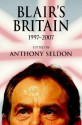 Blair's Britain, 1997-2007 - Anthony Seldon