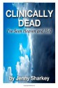 Clinically Dead: I've Seen Heaven and Hell - Jenny Sharkey, Ian McCormack