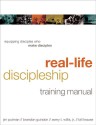 Real-Life Discipleship Training Manual: Equipping Disciples Who Make Disciples - Avery T. Willis Jr., Jim Putman, Bill Krause, Brandon Guindon, Lisa Samson