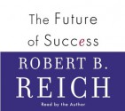 The Future of Success (Audio) - Robert B. Reich