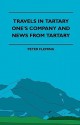 Travels in Tartary: One's Company/News From Tartary - Peter Fleming