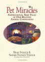 Pet Miracles: Inspirational Stories Of Our Beloved Animal Companions - Brad Steiger, Sherry Hansen Steiger