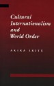 Cultural Internationalism and World Order - Akira Iriye