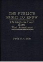 The Public's Right to Know: The Supreme Court & the First Amendment - David M. O'Brien