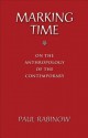 Marking Time: On the Anthropology of the Contemporary - Paul Rabinow