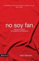 No Soy Fan: Como Seguir a Jesus Sin Reservas - Kyle Idleman