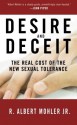 Desire and Deceit: The Real Cost of the New Sexual Tolerance - R. Albert Mohler Jr.