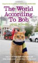 The World According to Bob: The further adventures of one man and his street-wise cat - James Bowen