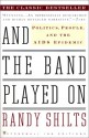 And the Band Played on: Politics, People, and the AIDS Epidemic - Randy Shilts