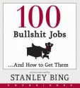 100 Bullshit Jobs...And How to Get Them (Audio) - Stanley Bing, Gil Schwartz