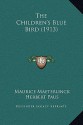 The Children's Blue Bird - Maurice Maeterlinck, Herbert Paus, Alexander Teixeira de Mattos