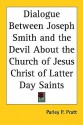 Dialogue Between Joseph Smith and the Devil about the Church of Jesus Christ of Latter Day Saints - Parley P. Pratt