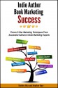 Indie Author Book Marketing Success: Proven 5-Star Marketing Techniques from Successful Authors and Book Marketing Experts - Shelley Hitz, Heather Hart