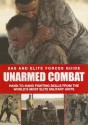 Unarmed Combat: Hand-to-hand Fighting Skills from the World's Most Elite Fighting Units (SAS and Elite Forces Guide) - Martin J. Dougherty