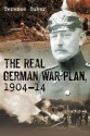 The Real German War Plan, 1904-1914 - Terence Zuber