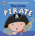 This Little Pirate (Ladybird Touch-And-Feel) - Lucy Lyes, Emily Bolam