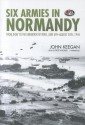 Six Armies in Normandy: From D-Day to the Liberation of Paris, June 6th-August 25th, 1944 - John Keegan, Fred Williams