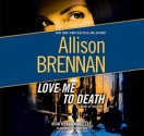 Love Me to Death - Allison Brennan, Ann Marie Lee