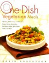 One-Dish Vegetarian Meals: 150 Easy, Wholesome, and Delicious Soups, Stews, Casseroles, Stir-Fries, Pastas, Rice Dishes, Chilis, and More - Robin G. Robertson