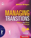 Managing Transitions: Making the Most of Change - William Bridges