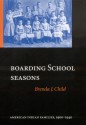 Boarding School Seasons: American Indian Families, 1900-1940 - Brenda J. Child