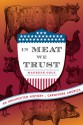 In Meat We Trust: An Unexpected History of Carnivore America - Maureen Ogle