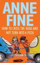 How to Cross the Road and Not Turn Into a Pizza - Anne Fine