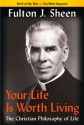 Your Life Is Worth Living: The Christian Philosophy of Life - Fulton J. Sheen, Esther B. Davidowitz