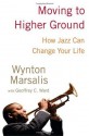 Moving to Higher Ground: How Jazz Can Change Your Life - Wynton Marsalis, Geoffrey Ward