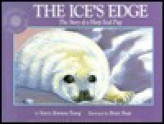 The Ice's Edge: The Story of a Harp Seal Pup - Karen Romano Young