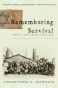 Remembering Survival: Inside a Nazi Slave-Labor Camp - Christopher R. Browning