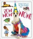 Bow Wow WOW!: Fetching Costumes for Your Fabulous Dog - Cathie Filian