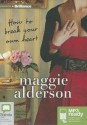 How to Break Your Own Heart - Maggie Alderson, Catherine Milte